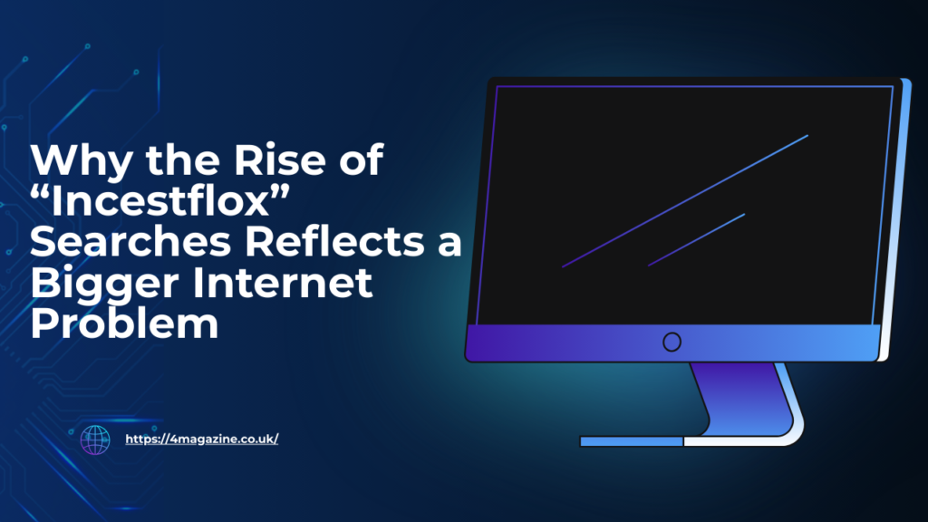 Why the Rise of “Incestflox” Searches Reflects a Bigger Internet Problem incestflox